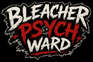 Bleacher Psych Ward - Home